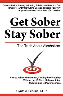 Sobrio per restare sobrio: La verità sull'alcolismo - Get Sober Stay Sober: The Truth about Alcoholism