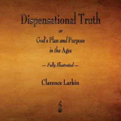 La Verità Dispensazionale o il Piano e lo Scopo di Dio nei secoli - Completamente illustrato - Dispensational Truth or God's Plan and Purpose in the Ages - Fully Illustrated