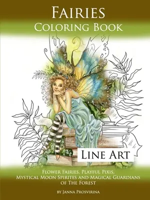 Libro delle fate da colorare Line Art: Fate dei fiori, Pixis giocosi, Spiriti della luna mistici e guardiani magici della foresta - Fairies Coloring Book Line Art: Flower Fairies, Playful Pixis, Mystical Moon Spirites and Magical Guardians of the Forest