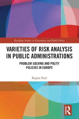 Varietà di analisi del rischio nelle amministrazioni pubbliche: Problem-Solving e politiche di prossimità in Europa - Varieties of Risk Analysis in Public Administrations: Problem-Solving and Polity Policies in Europe