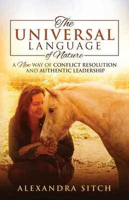 Il linguaggio universale della natura: Una nuova modalità di risoluzione dei conflitti e di leadership autentica - The Universal Language of Nature: A New Way of Conflict Resolution and Authentic Leadership