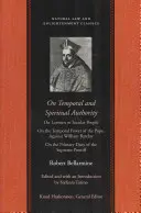 Sull'autorità temporale e spirituale: Sui laici o persone secolari; Sul potere temporale del Papa. Contro Guglielmo Barclay; Sul dovere primario del Papa. - On Temporal and Spiritual Authority: On Laymen or Secular People; On the Temporal Power of the Pope. Against William Barclay; On the Primary Duty of t