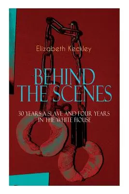 Il libro BEHIND THE SCENES - 30 anni schiavo e quattro anni alla Casa Bianca: La controversa autobiografia della sarta della signora Lincoln che ha sconvolto il mondo. - The BEHIND THE SCENES - 30 Years a Slave and Four Years in the White House: The Controversial Autobiography of Mrs Lincoln's Dressmaker That Shook the