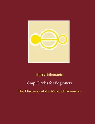 Cerchi nel grano per principianti: La scoperta della musica della geometria - Crop Circles for Beginners: The Discovery of the Music of Geometry