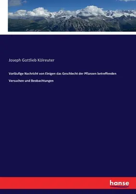 Notizie di carattere generale su Versuchen e Beobachtungen di Einigen das Geschlecht der Pflanzen - Vorlufige Nachricht von Einigen das Geschlecht der Pflanzen betreffenden Versuchen und Beobachtungen