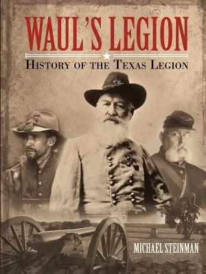 La legione di Waul: Storia della Legione del Texas - Waul's Legion: History of the Texas Legion