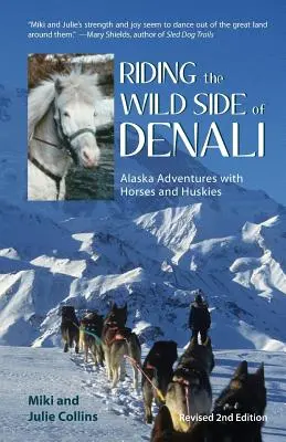 Cavalcare il lato selvaggio del Denali: Avventure in Alaska con cavalli e husky - Riding the Wild Side of Denali: Alaska Adventures with Horses and Huskies