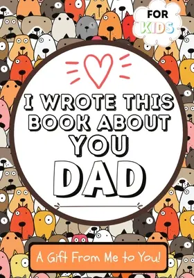 Ho scritto questo libro su di te, papà: Un libro regalo da riempire in bianco per il loro papà speciale, perfetto per i bambini, 7 x 10 pollici. - I Wrote This Book About You Dad: A Child's Fill in The Blank Gift Book For Their Special Dad Perfect for Kid's 7 x 10 inch