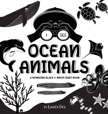 Vedo gli animali dell'oceano: Un libro per neonati in bianco e nero (disegni e motivi ad alto contrasto) (balena, delfino, squalo, tartaruga, foca, polipo, pesce). - I See Ocean Animals: A Newborn Black & White Baby Book (High-Contrast Design & Patterns) (Whale, Dolphin, Shark, Turtle, Seal, Octopus, Sti