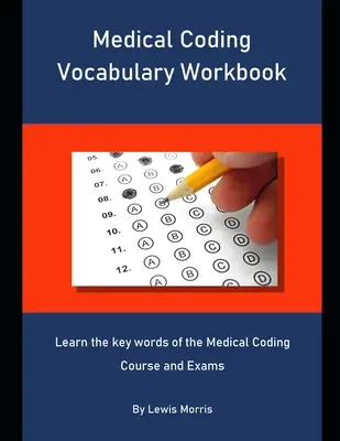 Manuale di vocabolario di codifica medica: Imparare le parole chiave del corso e dell'esame di codifica medica - Medical Coding Vocabulary Workbook: Learn the key words of the Medical Coding Course and Exams