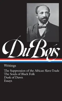 W.E.B. Du Bois: Scritti (Loa #34): La soppressione della tratta degli schiavi africani / Le anime della gente nera / Il tramonto dell'alba / Saggi - W.E.B. Du Bois: Writings (Loa #34): The Suppression of the African Slave-Trade / The Souls of Black Folk / Dusk of Dawn / Essays
