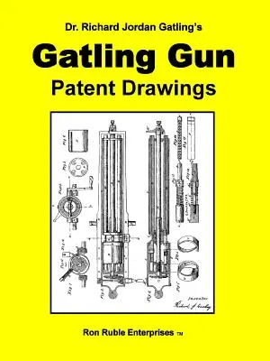 Disegni del brevetto di pistola Gatling del Dr. Richard Jordan Gatling - Dr. Richard Jordan Gatling's GATLING GUN PATENT DRAWINGS