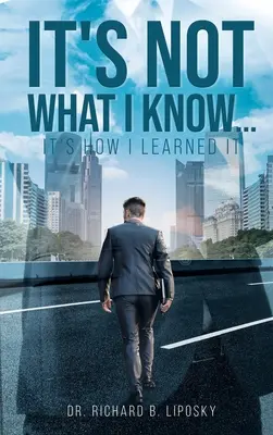Non è quello che so... ma come l'ho imparato - It's Not What I Know...It's How I Learned It
