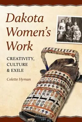 Il lavoro delle donne del Dakota: Creatività, cultura ed esilio - Dakota Women's Work: Creativity, Culture, and Exile