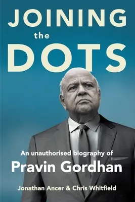 UNIRE I PUNTI - Una biografia non autorizzata di Pravin Gordhan - JOINING THE DOTS - A Unauthorised Biography of Pravin Gordhan