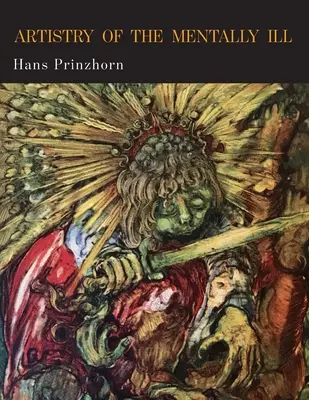 L'arte dei malati mentali: un contributo alla psicologia e alla psicopatologia della configurazione - Artistry of the Mentally Ill: A Contribution to the Psychology and Psychopathology of Configuration