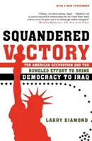 Vittoria sprecata: L'occupazione americana e il tentativo malriuscito di portare la democrazia in Iraq - Squandered Victory: The American Occupation and the Bungled Effort to Bring Democracy to Iraq