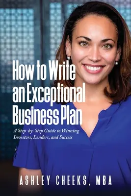 Come scrivere un business plan eccezionale: Guida passo dopo passo per conquistare investitori, finanziatori e successo - How to Write an Exceptional Business Plan: A Step-by-Step Guide to Winning Investors, Lenders, and Success