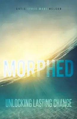 Morphed: Sbloccare un cambiamento duraturo - Morphed: Unlocking Lasting Change
