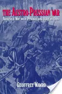 La guerra austro-prussiana: la guerra dell'Austria con la Prussia e l'Italia nel 1866 - The Austro-Prussian War: Austria's War with Prussia and Italy in 1866