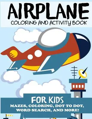 Libro da colorare e attività sugli aerei per bambini: Labirinti, disegni da colorare, ricerca di parole e molto altro! - Airplane Coloring and Activity Book for Kids: Mazes, Coloring, Dot to Dot, Word Search, and More!