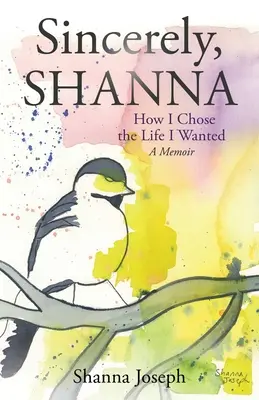 Sinceramente, Shanna: Come ho scelto la vita che volevo Un libro di memorie - Sincerely, Shanna: How I Chose the Life I Wanted A Memoir