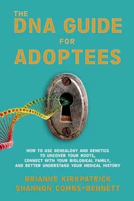 La guida al DNA per gli adottati: Come usare la genealogia e la genetica per scoprire le proprie radici, entrare in contatto con la propria famiglia biologica e comprendere meglio la propria identità. - The DNA Guide for Adoptees: How to use genealogy and genetics to uncover your roots, connect with your biological family, and better understand yo
