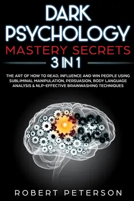 Segreti di maestria della psicologia oscura: 3 in 1: l'arte di leggere, influenzare e conquistare le persone usando la manipolazione subliminale, la persuasione, il linguaggio del corpo e l'arte di leggere, influenzare e conquistare le persone. - Dark Psychology Mastery Secrets: 3 in 1: The Art of How to Read, Influence and Win People Using Subliminal Manipulation, Persuasion, Body Language Ana