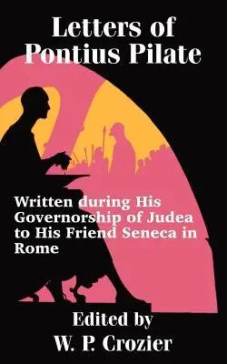 Lettere di Ponzio Pilato: Scritte durante il suo governatorato della Giudea all'amico Seneca a Roma - Letters of Pontius Pilate: Written during His Governorship of Judea to His Friend Seneca in Rome