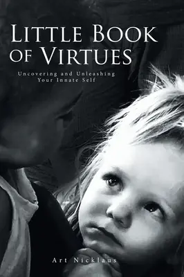Il piccolo libro delle virtù: scoprire e liberare il proprio io innato - Little Book of Virtues: Uncovering and Unleashing Your Innate Self