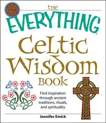 Il libro della saggezza celtica: Trova l'ispirazione attraverso le antiche tradizioni, i rituali e la spiritualità - The Everything Celtic Wisdom Book: Find Inspiration Through Ancient Traditions, Rituals, and Spirituality