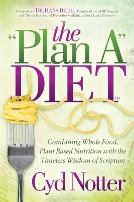 La dieta del piano: Combinare l'alimentazione integrale e vegetale con la saggezza senza tempo delle Scritture - The Plan a Diet: Combining Whole Food, Plant Based Nutrition with the Timeless Wisdom of Scripture