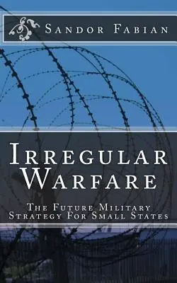 La guerra irregolare: la futura strategia militare per i piccoli Stati - Irregular Warfare The Future Military Strategy For Small States