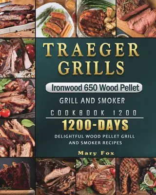 Traeger Grills Ironwood 650 Wood Pellet Grill and Smoker Cookbook 1200: 1200 giorni di deliziose ricette per grill e affumicatori a pellet di legno - Traeger Grills Ironwood 650 Wood Pellet Grill and Smoker Cookbook 1200: 1200 Days Delightful Wood Pellet Grill and Smoker Recipes