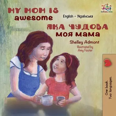 La mia mamma è fantastica: Inglese ucraino - My Mom is Awesome: English Ukrainian