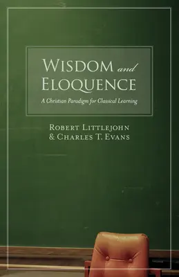 Saggezza ed eloquenza: Un paradigma cristiano per l'apprendimento classico - Wisdom and Eloquence: A Christian Paradigm for Classical Learning