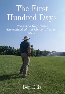 I primi cento giorni: Diventare sovrintendente di un campo da golf e vivere per raccontarne la storia - The First Hundred Days: Becoming a Golf Course Superintendent and Living to Tell the Story
