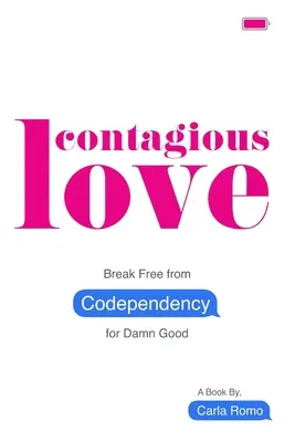 Amore contagioso: Liberarsi dalla codipendenza per un bene dannato - Contagious Love: Break Free from Codependency for Damn Good