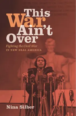 Questa guerra non è finita: Combattere la guerra civile nell'America del New Deal - This War Ain't Over: Fighting the Civil War in New Deal America