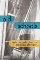 Vecchie scuole: Il modernismo, l'educazione e la critica del progresso - Old Schools: Modernism, Education, and the Critique of Progress