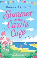 L'estate al Castle Cafe: Una commedia romantica assolutamente perfetta e piacevole - Summer at the Castle Cafe: An Utterly Perfect Feel Good Romantic Comedy