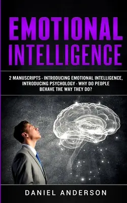 Intelligenza emotiva: 2 manoscritti - Introduzione all'intelligenza emotiva, Introduzione alla psicologia - Perché le persone si comportano così? - Emotional Intelligence: 2 Manuscripts - Introducing Emotional Intelligence, Introducing Psychology - Why do people behave the way they do?
