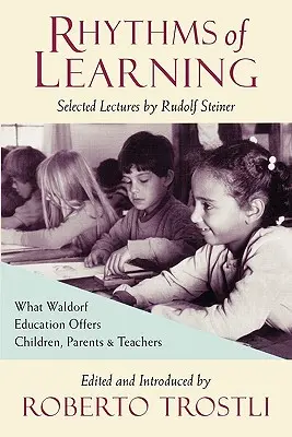 Ritmi di apprendimento: Cosa offre l'educazione Waldorf a bambini, genitori e insegnanti - Rhythms of Learning: What Waldorf Education Offers Children, Parents & Teachers