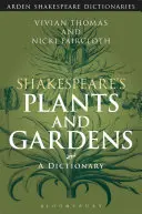 Piante e giardini di Shakespeare: Un dizionario - Shakespeare's Plants and Gardens: A Dictionary
