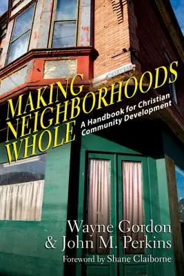 Rendere integri i quartieri: Un manuale per lo sviluppo della comunità cristiana - Making Neighborhoods Whole: A Handbook for Christian Community Development