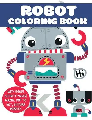 Libro da colorare sui robot: Con pagine di attività bonus! Labirinti, punti da colorare, puzzle di immagini - Robot Coloring Book: With Bonus Activity Pages! Mazes, Dot to Dot, Picture Puzzles