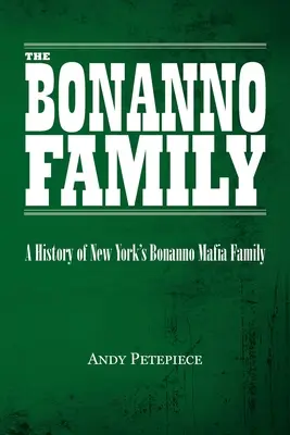 La famiglia Bonanno: Storia della famiglia mafiosa Bonanno di New York - The Bonanno Family: A History of New York's Bonanno Mafia Family