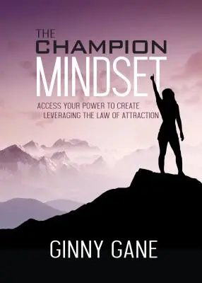 La mentalità del campione: Accedere al proprio potere di creare sfruttando la Legge dell'Attrazione - The Champion Mindset: Access Your Power to Create Leveraging the Law of Attraction