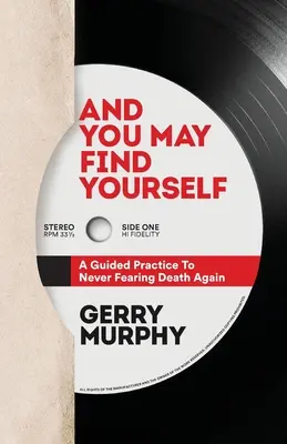 E puoi trovare te stesso: Una pratica guidata per non temere mai più la morte - And You May Find Yourself: A Guided Practice To Never Fearing Death Again