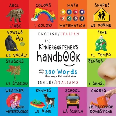 Il manuale del bambino: Bilingue (Inglese / Italiano) (Inglese / Italiano) ABC, vocali, matematica, forme, colori, tempo, sensi, filastrocche, scienze, - The Kindergartener's Handbook: Bilingual (English / Italian) (Ingls / Italiano) ABC's, Vowels, Math, Shapes, Colors, Time, Senses, Rhymes, Science,